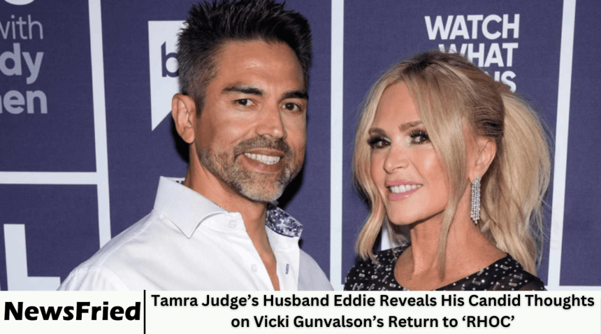 Tamra Judge’s Husband Eddie Reveals His Candid Thoughts on Vicki Gunvalson’s Return to ‘RHOC’