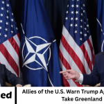 Allies of the U.S. Warn Trump Against Plans to Take Greenland
