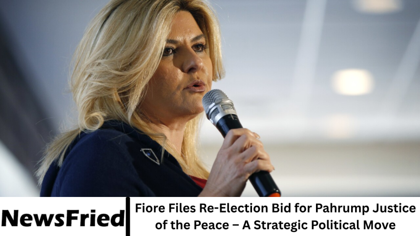 Fiore Files Re-Election Bid for Pahrump Justice of the Peace – A Strategic Political Move