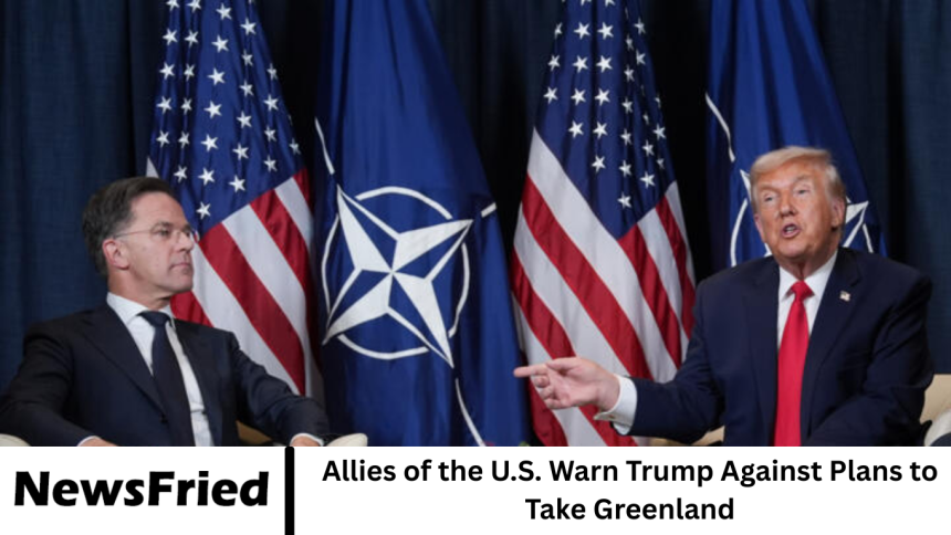 Allies of the U.S. Warn Trump Against Plans to Take Greenland