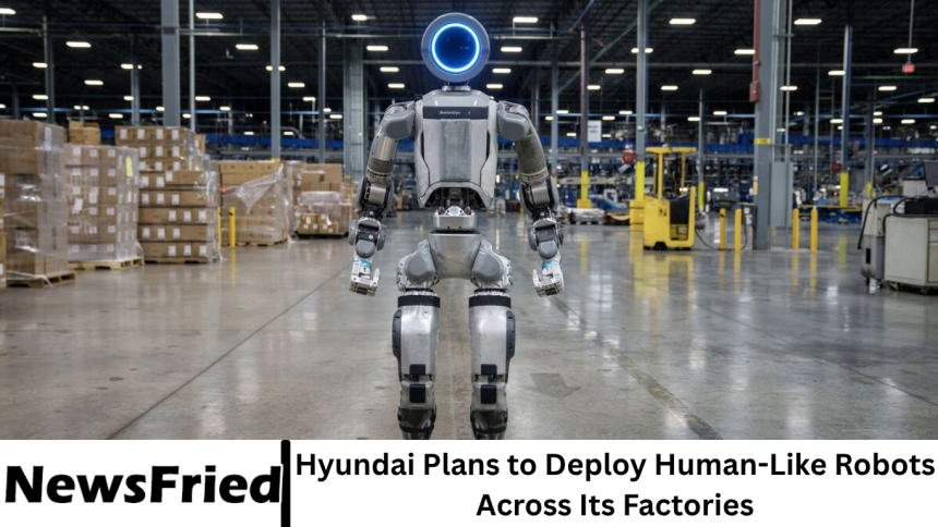 Hyundai Plans to Deploy Human-Like Robots Across Its Factories